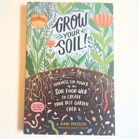 Grow Your Soil!: Harness the Power of the Soil Food Web Book - Picture 3 of 4